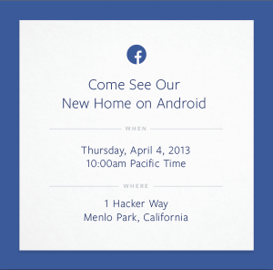 Facebook Sends Invite To Media For 'new home on Android' Event On April 4 (Source TechCrunch)